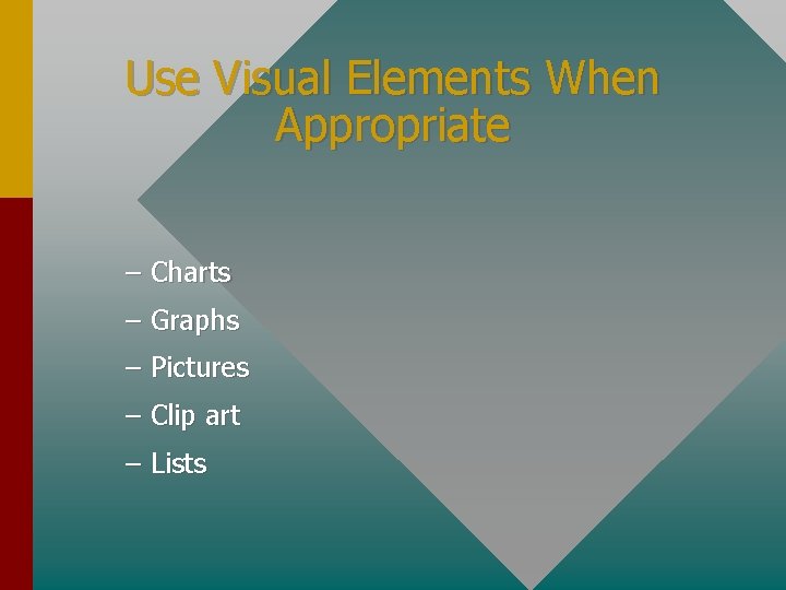 Use Visual Elements When Appropriate – Charts – Graphs – Pictures – Clip art