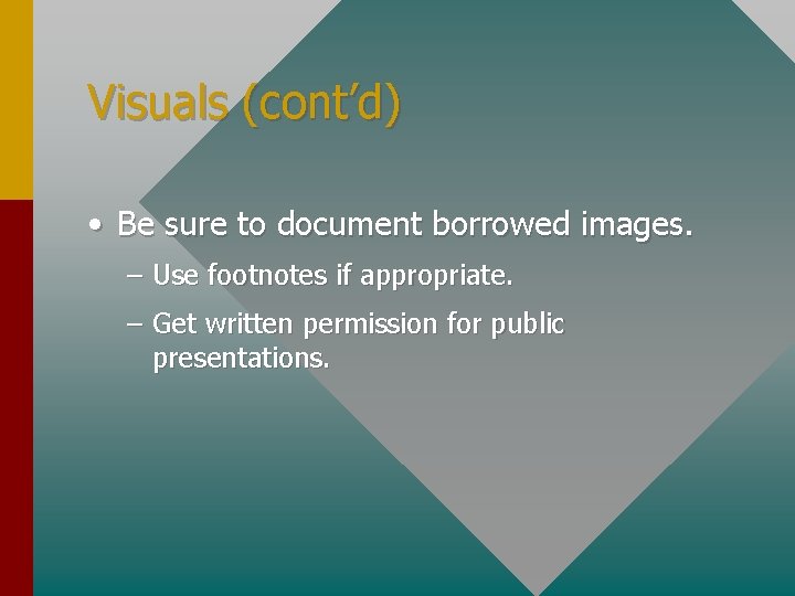 Visuals (cont’d) • Be sure to document borrowed images. – Use footnotes if appropriate.