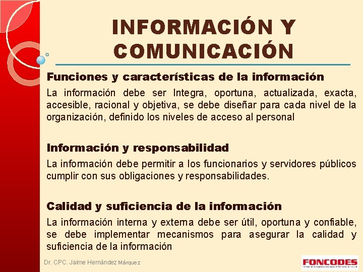 INFORMACIÓN Y COMUNICACIÓN Funciones y características de la información La información debe ser Integra,
