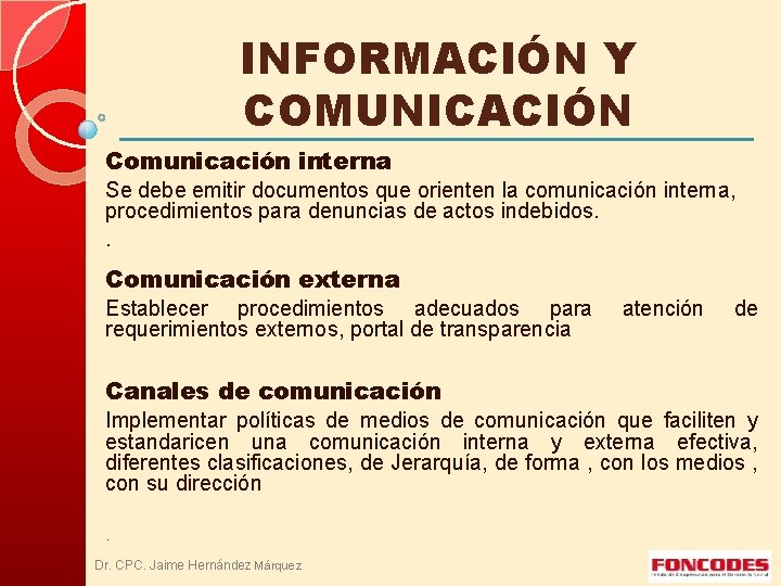 INFORMACIÓN Y COMUNICACIÓN Comunicación interna Se debe emitir documentos que orienten la comunicación interna,