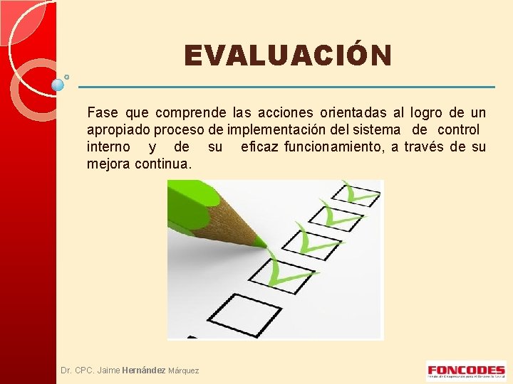 EVALUACIÓN Fase que comprende las acciones orientadas al logro de un apropiado proceso de