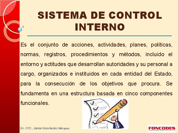 SISTEMA DE CONTROL INTERNO Es el conjunto de acciones, actividades, planes, políticas, normas, registros,