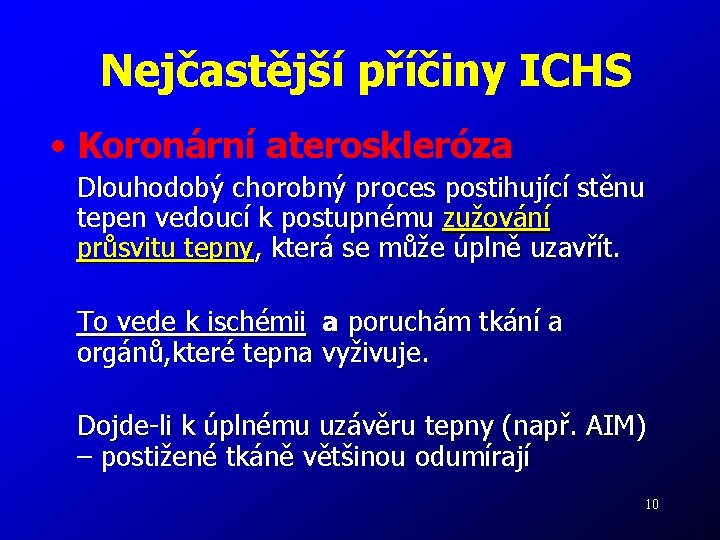 Nejčastější příčiny ICHS • Koronární ateroskleróza Dlouhodobý chorobný proces postihující stěnu tepen vedoucí k