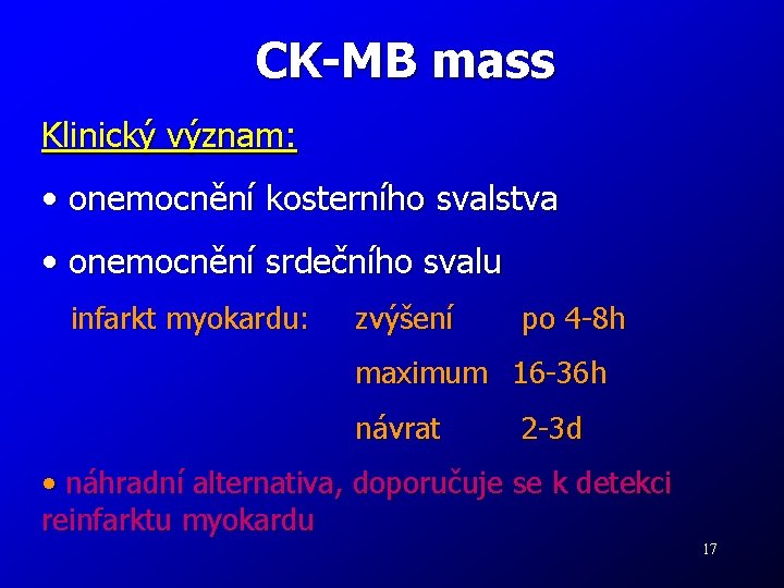 CK-MB mass Klinický význam: • onemocnění kosterního svalstva • onemocnění srdečního svalu infarkt myokardu: