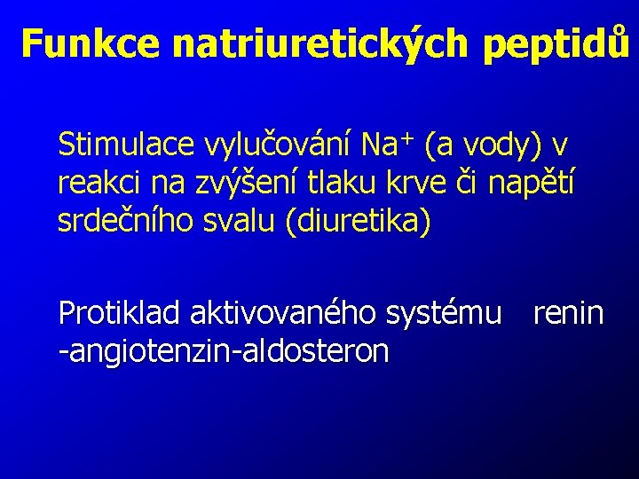 Funkce natriuretických peptidů Stimulace vylučování Na+ (a vody) v reakci na zvýšení tlaku krve