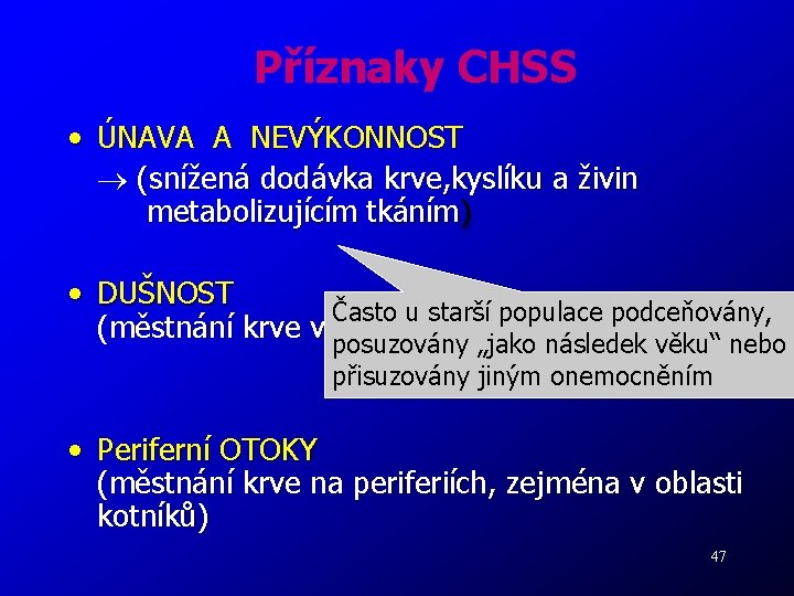 Příznaky CHSS • ÚNAVA A NEVÝKONNOST (snížená dodávka krve, kyslíku a živin metabolizujícím tkáním)