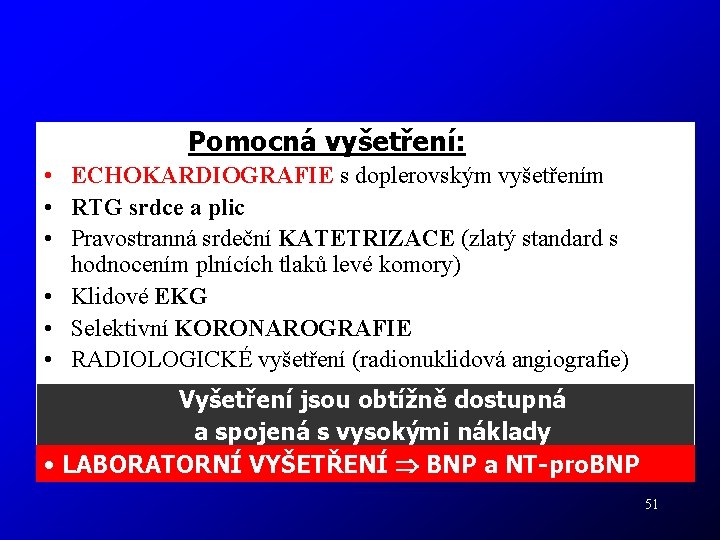 Pomocná vyšetření: • ECHOKARDIOGRAFIE s doplerovským vyšetřením • RTG srdce a plic • Pravostranná