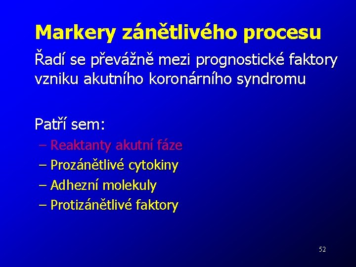 Markery zánětlivého procesu Řadí se převážně mezi prognostické faktory vzniku akutního koronárního syndromu Patří