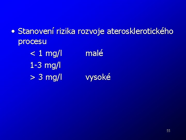  • Stanovení rizika rozvoje aterosklerotického procesu < 1 mg/l malé 1 -3 mg/l