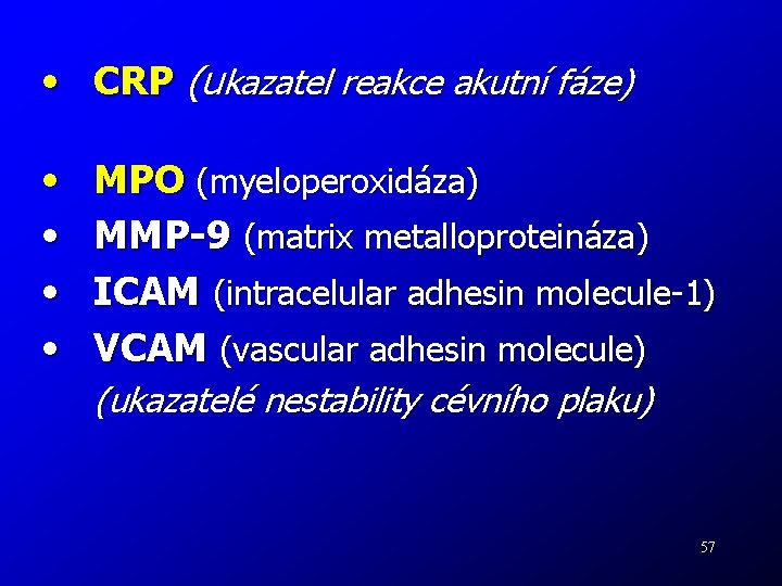  • CRP (ukazatel reakce akutní fáze) • • MPO (myeloperoxidáza) MMP-9 (matrix metalloproteináza)