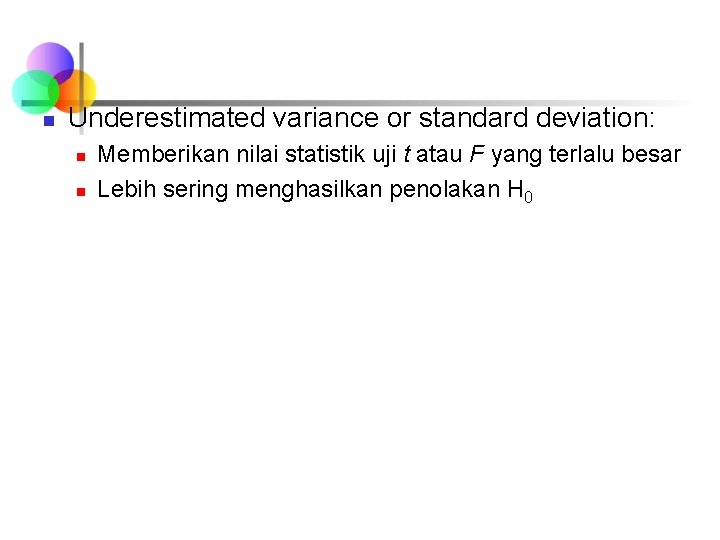 n Underestimated variance or standard deviation: n n Memberikan nilai statistik uji t atau