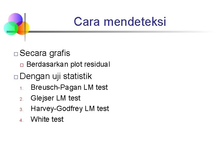 Cara mendeteksi � Secara grafis � � Berdasarkan plot residual Dengan uji statistik 1.