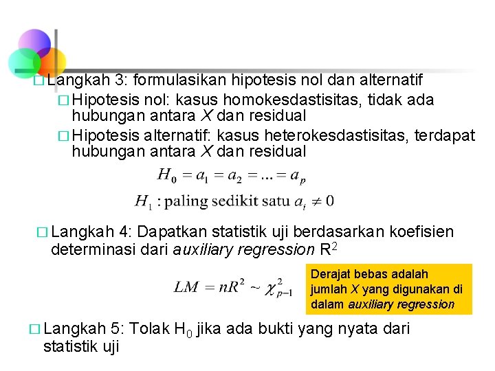 � Langkah 3: formulasikan hipotesis nol dan alternatif � Hipotesis nol: kasus homokesdastisitas, tidak