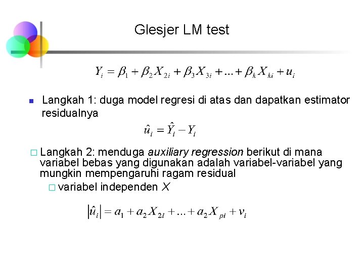 Glesjer LM test n Langkah 1: duga model regresi di atas dan dapatkan estimator