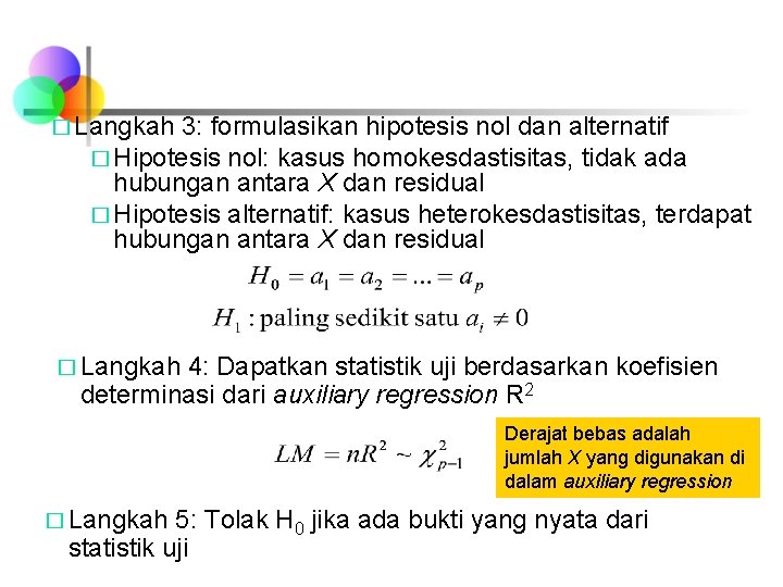 � Langkah 3: formulasikan hipotesis nol dan alternatif � Hipotesis nol: kasus homokesdastisitas, tidak