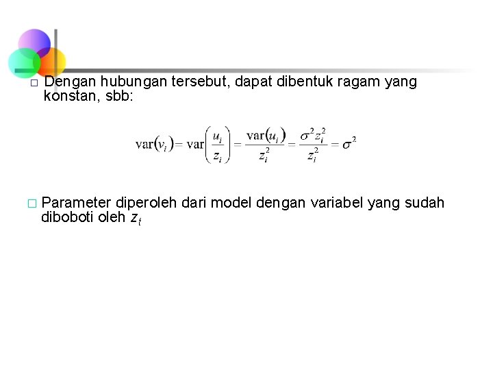 � Dengan hubungan tersebut, dapat dibentuk ragam yang konstan, sbb: � Parameter diperoleh dari