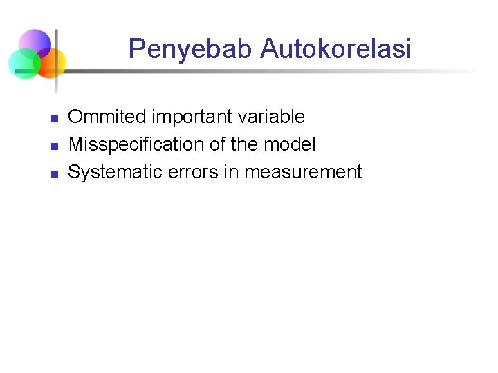 Penyebab Autokorelasi n n n Ommited important variable Misspecification of the model Systematic errors