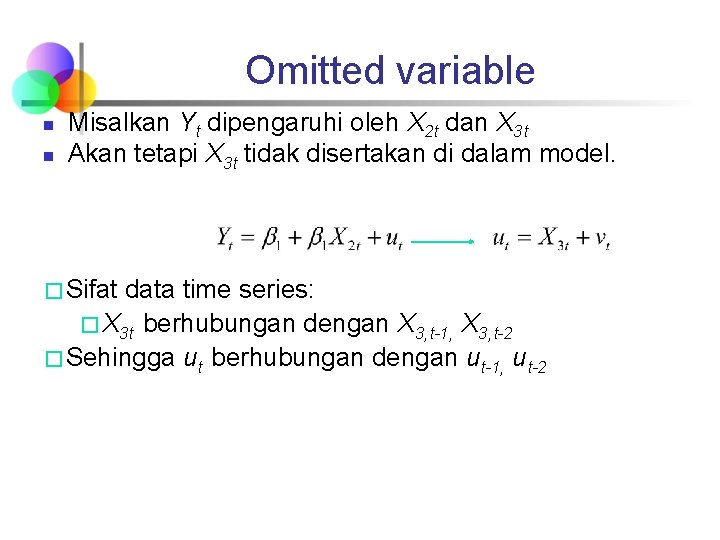 Omitted variable n n Misalkan Yt dipengaruhi oleh X 2 t dan X 3