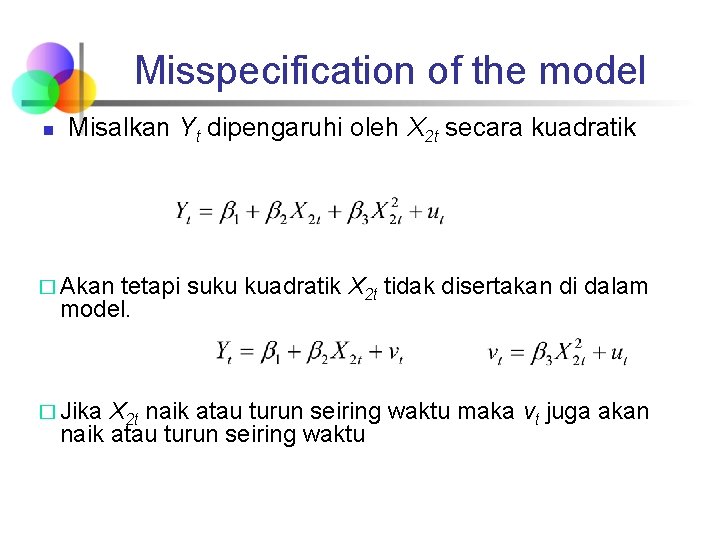 Misspecification of the model n Misalkan Yt dipengaruhi oleh X 2 t secara kuadratik
