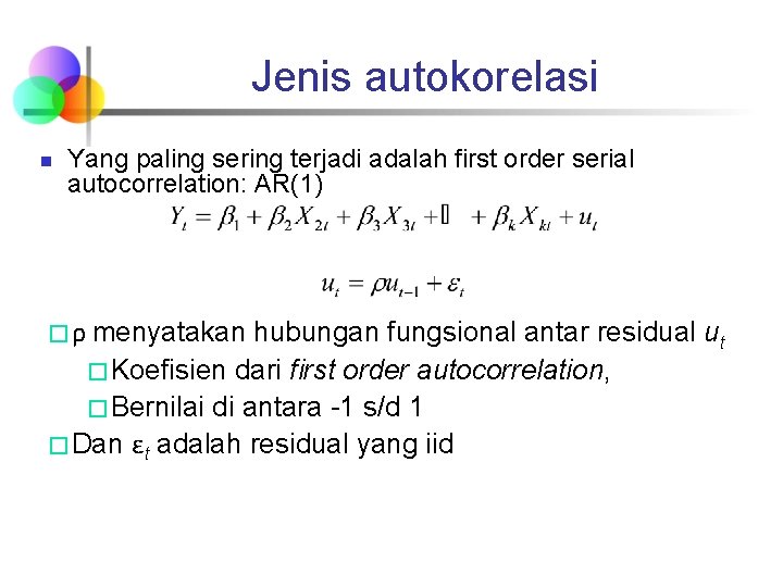Jenis autokorelasi n Yang paling sering terjadi adalah first order serial autocorrelation: AR(1) �