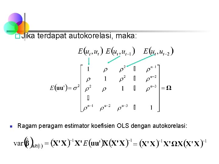 � Jika n terdapat autokorelasi, maka: Ragam peragam estimator koefisien OLS dengan autokorelasi: 