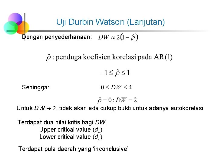 Uji Durbin Watson (Lanjutan) Dengan penyederhanaan: Sehingga: Untuk DW → 2, tidak akan ada