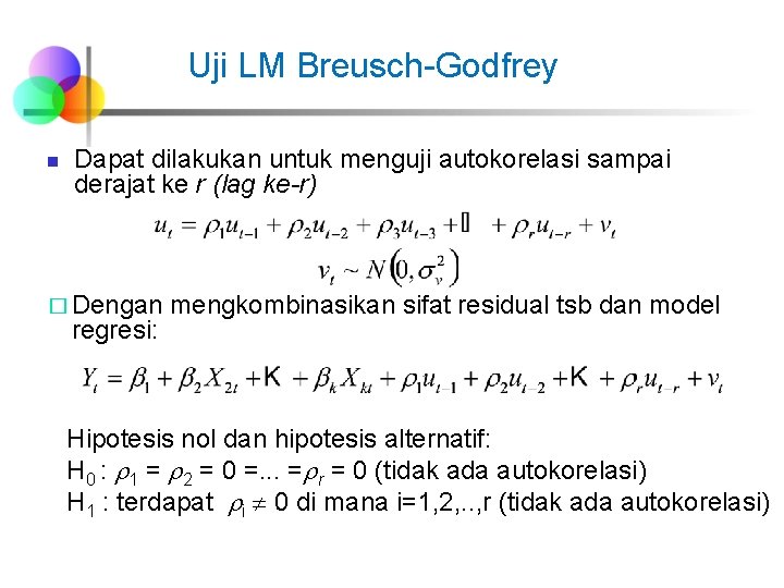 Uji LM Breusch-Godfrey n Dapat dilakukan untuk menguji autokorelasi sampai derajat ke r (lag