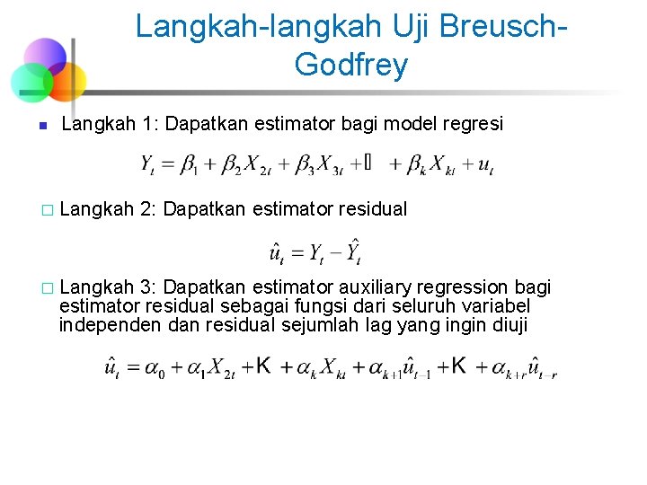 Langkah-langkah Uji Breusch. Godfrey n Langkah 1: Dapatkan estimator bagi model regresi � Langkah
