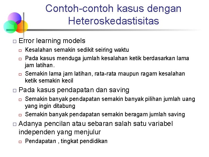 Contoh-contoh kasus dengan Heteroskedastisitas � Error learning models � � Pada kasus pendapatan dan