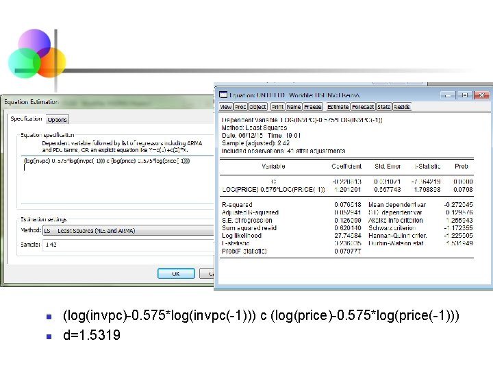 n n (log(invpc)-0. 575*log(invpc(-1))) c (log(price)-0. 575*log(price(-1))) d=1. 5319 