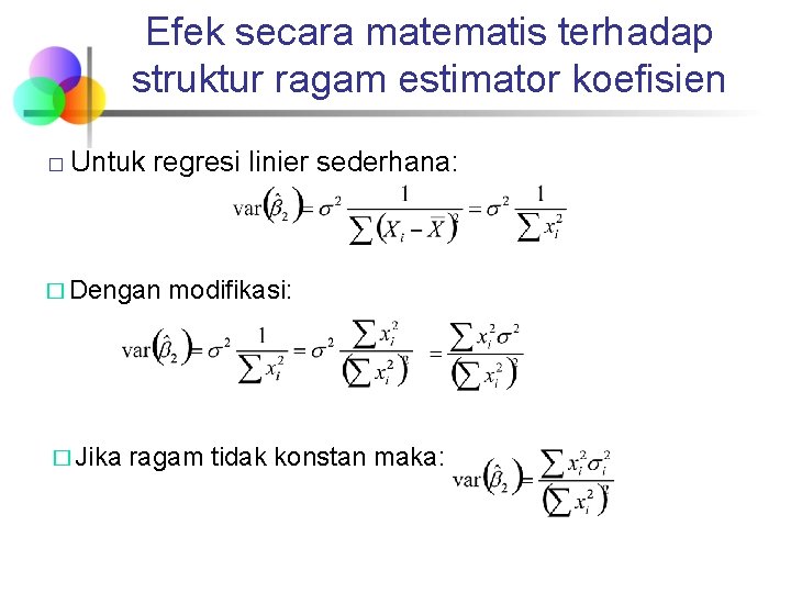 Efek secara matematis terhadap struktur ragam estimator koefisien � Untuk regresi linier sederhana: �