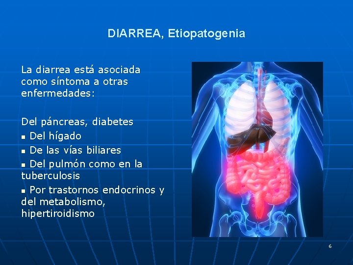 DIARREA, Etiopatogenia La diarrea está asociada como síntoma a otras enfermedades: Del páncreas, diabetes