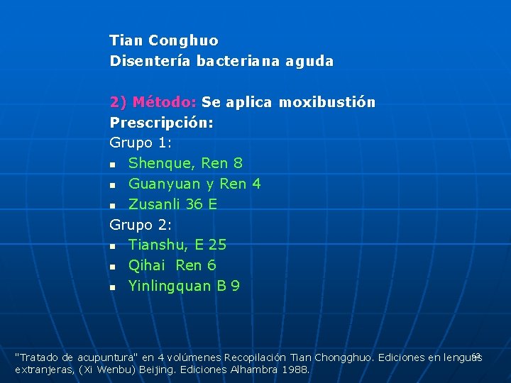 Tian Conghuo Disentería bacteriana aguda 2) Método: Se aplica moxibustión Prescripción: Grupo 1: n