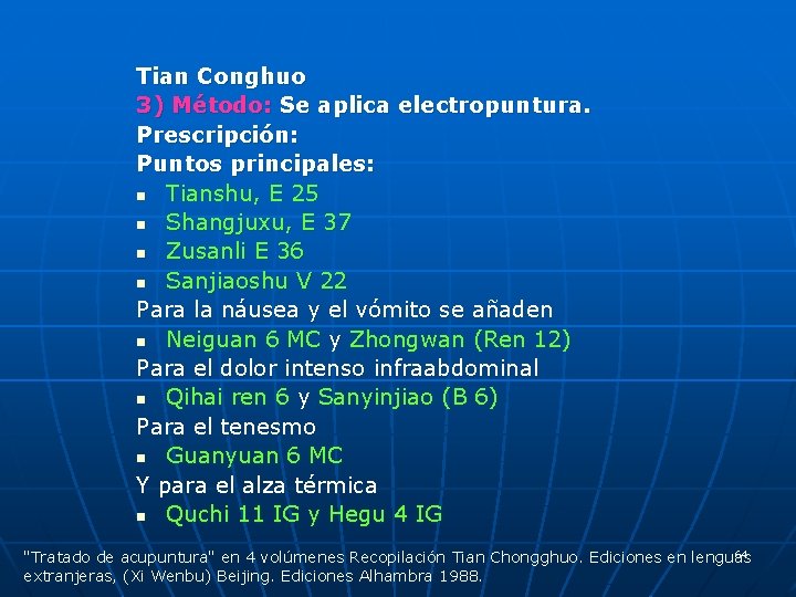 Tian Conghuo 3) Método: Se aplica electropuntura. Prescripción: Puntos principales: n Tianshu, E 25