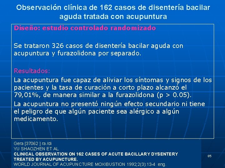 Observación clínica de 162 casos de disentería bacilar aguda tratada con acupuntura Diseño: estudio