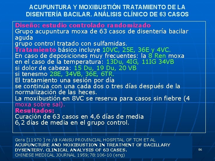 ACUPUNTURA Y MOXIBUSTIÓN TRATAMIENTO DE LA DISENTERÍA BACILAR. ANÁLISIS CLÍNICO DE 63 CASOS Diseño: