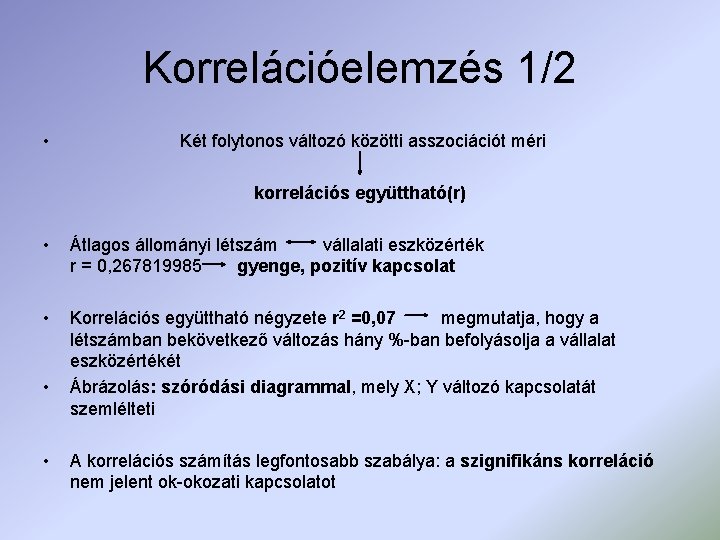 Korrelációelemzés 1/2 • Két folytonos változó közötti asszociációt méri korrelációs együttható(r) • Átlagos állományi