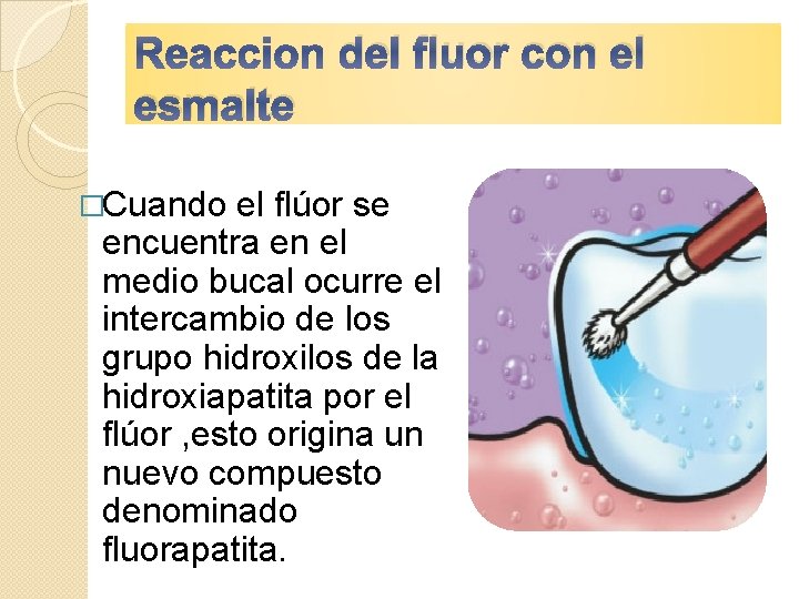 del fluor con el esmalte �Cuando el flúor se encuentra en el medio bucal