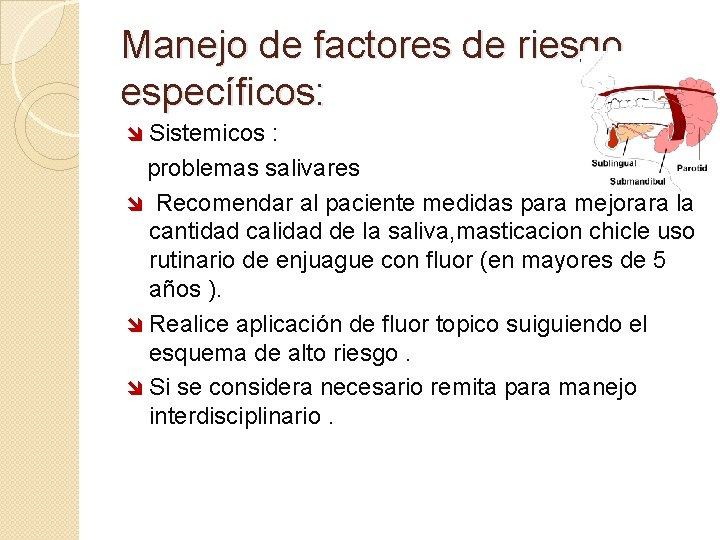 Manejo de factores de riesgo específicos: î Sistemicos : problemas salivares î Recomendar al