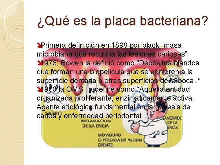 ¿Qué es la placa bacteriana? îPrimera definición en 1898 por black “masa microbiana que