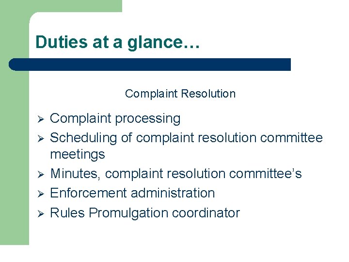 Duties at a glance… Complaint Resolution Ø Ø Ø Complaint processing Scheduling of complaint