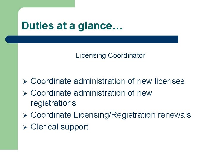 Duties at a glance… Licensing Coordinator Ø Ø Coordinate administration of new licenses Coordinate