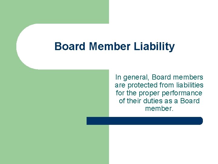 Board Member Liability In general, Board members are protected from liabilities for the proper