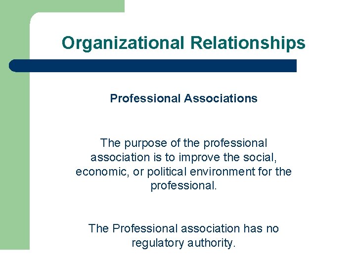 Organizational Relationships Professional Associations The purpose of the professional association is to improve the