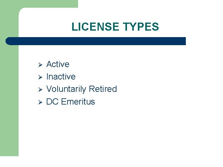 LICENSE TYPES Ø Ø Active Inactive Voluntarily Retired DC Emeritus 