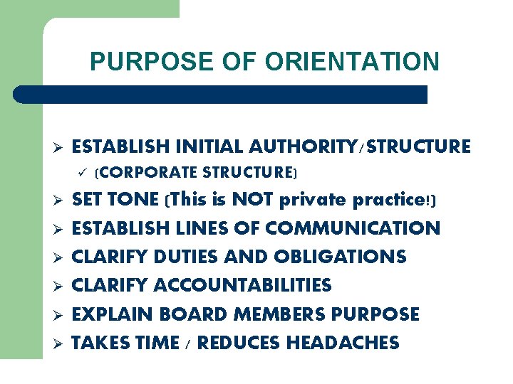 PURPOSE OF ORIENTATION Ø ESTABLISH INITIAL AUTHORITY/STRUCTURE ü Ø Ø Ø (CORPORATE STRUCTURE) SET