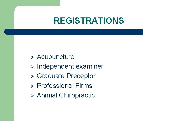 REGISTRATIONS Ø Ø Ø Acupuncture Independent examiner Graduate Preceptor Professional Firms Animal Chiropractic 