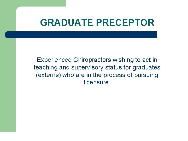 GRADUATE PRECEPTOR Experienced Chiropractors wishing to act in teaching and supervisory status for graduates