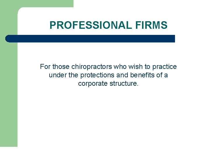 PROFESSIONAL FIRMS For those chiropractors who wish to practice under the protections and benefits