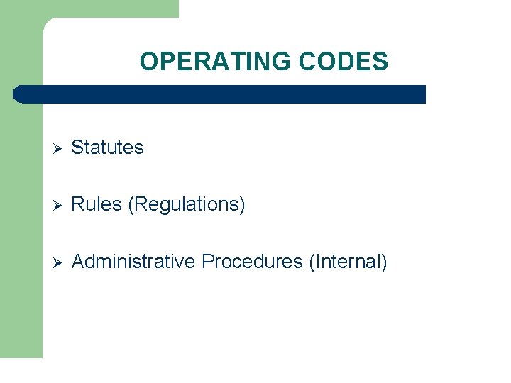 OPERATING CODES Ø Statutes Ø Rules (Regulations) Ø Administrative Procedures (Internal) 